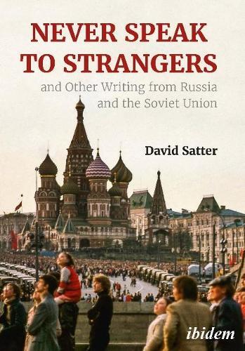 David Satter Never Speak To Strangers And Other Writing From Russia And  (Poche)