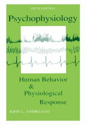 Psychophysiology: Human Behavior and Physiological Response by John L Andreassi