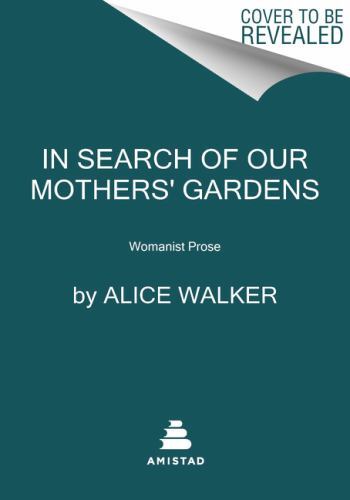 In Search Of Our Mothers Gardens Summary In Search of Our Mothers' Gardens : Womanist Prose by Alice Walker