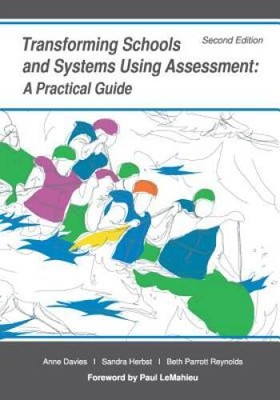 Transforming Schools and Systems Using Assessment By Anne Davies - VERY GOOD