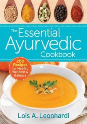 The Essential Ayurvedic Cookbook: 200 Recipes for Health, Wellness and  - GOOD
