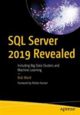 SQL Server 2019 Revealed: Including Big Data Clusters and Machine Learning