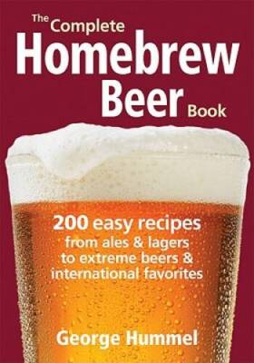 The Complete Homebrew Beer Book: 200 Easy Recipes, from Ales and Lagers t - GOOD