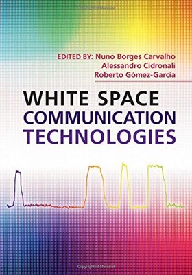 WHITE SPACE COMMUNICATION TECHNOLOGIES By Nuno Borges Carvalho & Alessandro