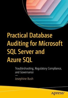 Josephine Bush Practical Database Auditing for Microsoft SQL Server  (Paperback)