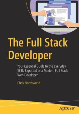 The Full Stack Developer: Your Essential Guide to the Everyday Skill - VERY GOOD