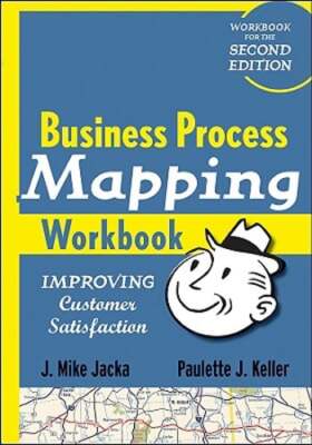 Business Process Mapping Workbook: Improving Customer Satisfaction by Jacka