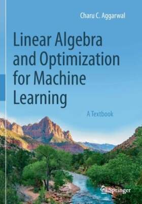 Linear Algebra and Optimization for Machine Learning: A Textbook by Aggarwal