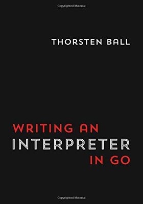 WRITING AN INTERPRETER IN GO By Thorsten Ball *Excellent Condition*
