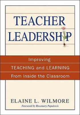 Teacher Leadership: Improving Teaching and Learning From Inside the Cl - GOOD