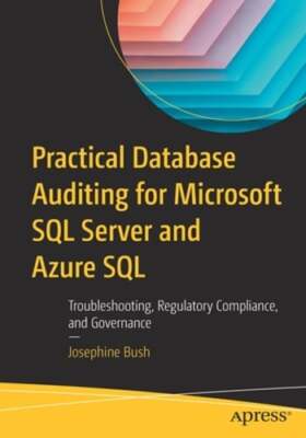 Practical Database Auditing for Microsoft SQL Server and Azure SQL: by Bush: New