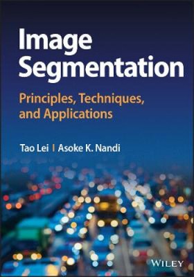 Image Segmentation: Principles, Techniques, and Ap plications by Tao Lei