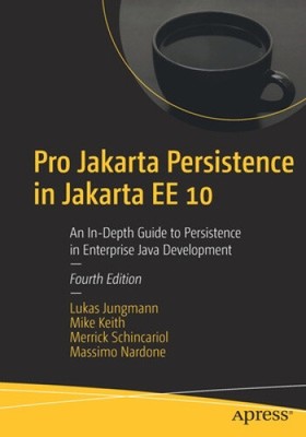 Pro Jakarta Persistence in Jakarta Ee 10: An In-Depth Guide to Persistence in