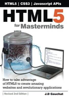 HTML5 for Masterminds, 2nd Edition: How to take advantage of HTML5 to cre - GOOD
