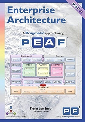Enterprise Architecture: A Pragmatic Approach Using PEAF By KEVI