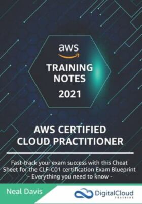 AWS Certified Cloud Practitioner Training Notes 2019: Fast-track your exam...