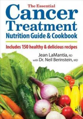 The Essential Cancer Treatment Nutrition Guide and Cookbook: Includes 150 - GOOD