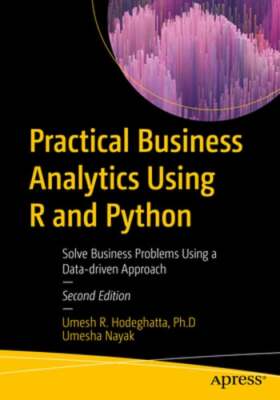 Practical Business Analytics Using R and Python: Solve Business Problems Using a