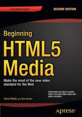 The Beginning HTML5 Media: Make the Most of the New Video and Audio Standards
