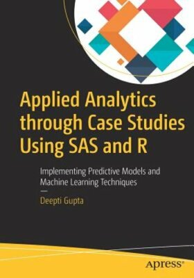 Applied Analytics Through Case Studies Using SAS and R: Implementing Predictive