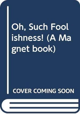 Oh, Such Foolishness! (A Magnet book), , Good Condition, ISBN 0416248306