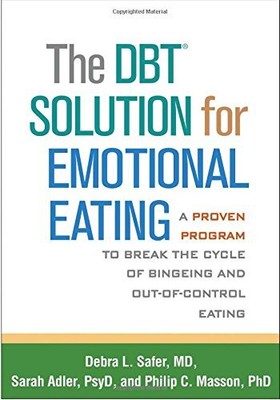 The DBT  Solution for Emotional Eating: A Proven Program to Break the Cycle o...
