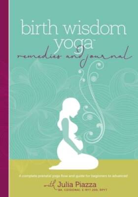 Birth Wisdom Yoga Remedies  Journal: A Complete Prenatal Yoga Flow and G - GOOD