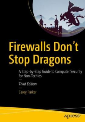 Firewalls Don't Stop Dragons: A Step-By-Step Guide to Computer Security for...