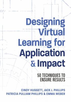 Designing Virtual Learning for Application and Impact: 50 Techniques to...