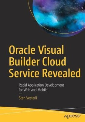 Oracle Visual Builder Cloud Service Revealed: Rapid Application Developme - GOOD