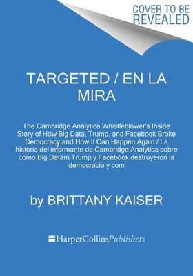 Targeted / La dictadura de los datos (Spanish edition): La verdadera historia...