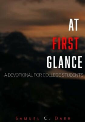 At First Glance: A Devotional for College Students by Samuel C Darr: New