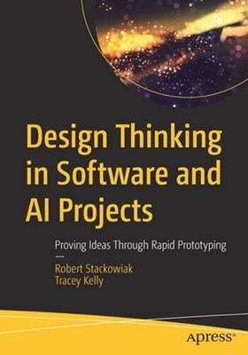 Design Thinking in Software and AI Projects: Proving Ideas Through Rapid: New