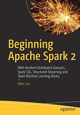 BEGINNING APACHE SPARK 2: WITH RESILIENT DISTRIBUTED By Hien Luu Mint Condition