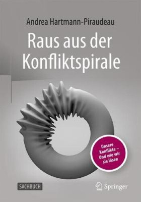 Raus Aus Der Konfliktspirale: Unsere Konflikte - Und Wie Wir Sie Lösen [German]