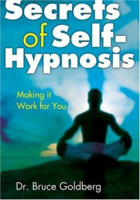 Secrets of Self-Hypnosis: Making It Work for You by Goldberg, Bruce