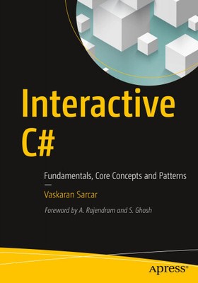 Interactive C#: Fundamentals, Core Concepts and Patterns by Sarcar, Vaskaran