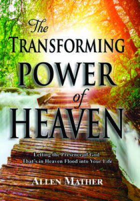 The Transforming Power of Heaven - Paperback By Mather, Allen - GOOD