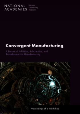 Convergent Manufacturing: A Future of Additive, Subtractive, and...