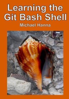 Learning the Git Bash Shell: Become a Windows Command Line Commando - GOOD