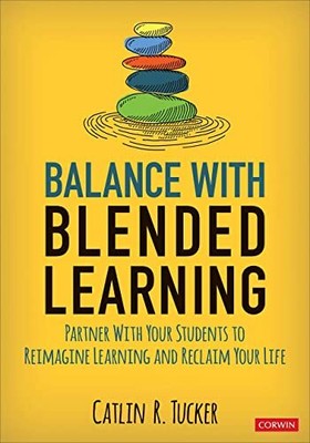 Balance With Blended Learning: Part..., Tucker, Catlin 