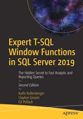 Expert T-SQL Window Functions in SQL Server 2019: The Hidden Secret to Fast: New