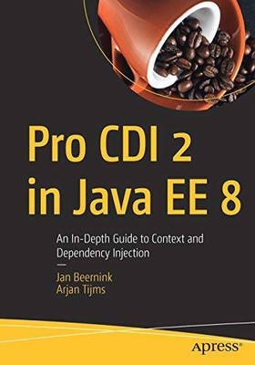 Pro CDI 2 in Java EE 8: An In-Depth Guide to Context and Dependency In - GOOD