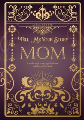 Mom Tell Me Your Story: A Mother's Life Story Keepsake Journal to Fill in and Gi