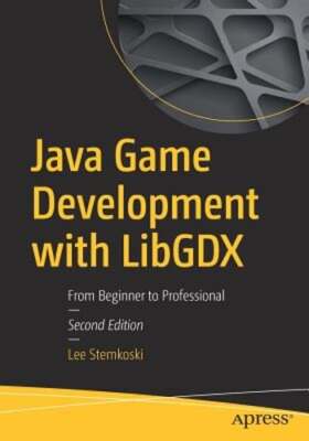 Java Game Development with Libgdx: From Beginner to Professional by Stemkoski