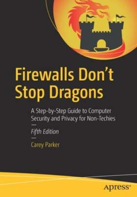 Firewalls Don't Stop Dragons: A Step-By-Step Guide to Computer Security and: New