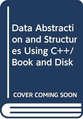 Data Abstraction and Structures Using C++/Book and Disk