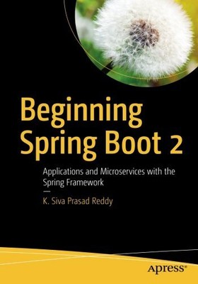 BEGINNING SPRING BOOT 2: APPLICATIONS AND MICROSERVICES By Prasad K. Siva Reddy