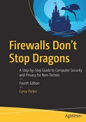 Firewalls Don't Stop Dragons: A Step-By-Step Guide to Computer Security and