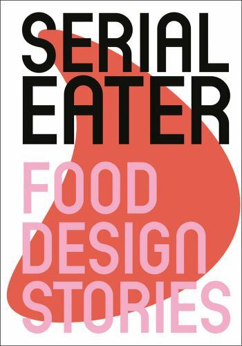 Serial Eater : Food Design Stories by Benjamin Stoz (2020, Hardcover ...